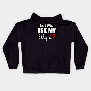 Let Me Ask My Wife ,Funny Husband -Vintage Style Kids Hoodie